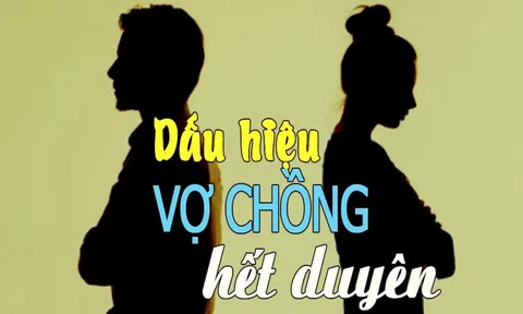 Vợ chồng hết duyên hết nợ sẽ có những dấu hiệu sau đây