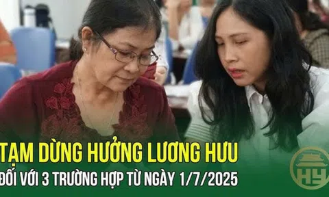 Kể từ tháng 7/2025: 3 trường hợp này sẽ bị chấm dứt hưởng lương hưu hàng tháng