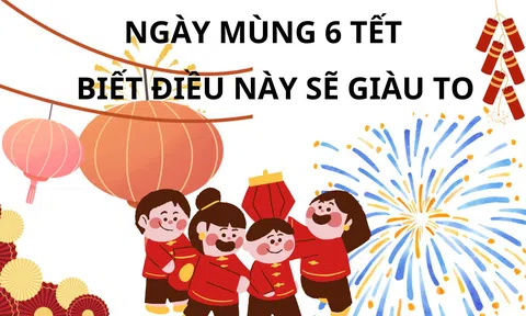 Ý nghĩa đặc biệt của ngày mùng 6 Tết, vì sao khai xuân ngày này, nhớ điều này để rước tài lộc giàu có