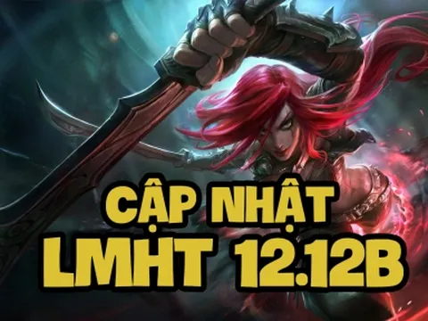 LMHT 12.12b: Chi tiết bản cập nhật LOL mới nhất