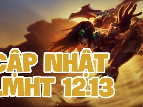 LMHT 12.13: Chi tiết bản cập nhật LOL mới nhất