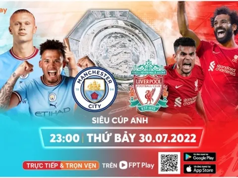 Community Shield 2022: Trận Siêu Cúp Anh đáng mong chờ trên FPT Play