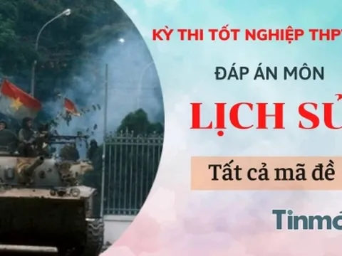 Đáp án đề thi môn Lịch sử tất cả 24 mã đề kỳ thi THPT Quốc gia 2022
