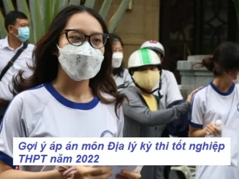 Gợi ý đáp án đề thi môn Địa Lý kỳ thi THPT Quốc Gia 2022 mã đề 321