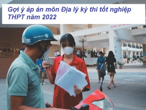 Gợi ý đáp án đề thi môn Địa Lý kỳ thi THPT Quốc Gia 2022 mã đề 323