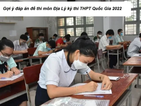 Gợi ý đáp án đề thi môn Địa Lý kỳ thi THPT Quốc Gia 2022 mã đề 316