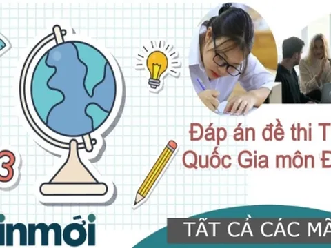 Đáp án đề thi môn Địa lý THPT Quốc Gia 2022 các mã đề 