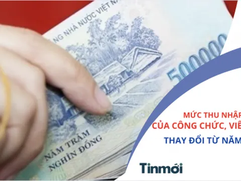 NÓNG: Thu nhập của công chức, viên chức sẽ có nhiều thay đổi trong năm 2023