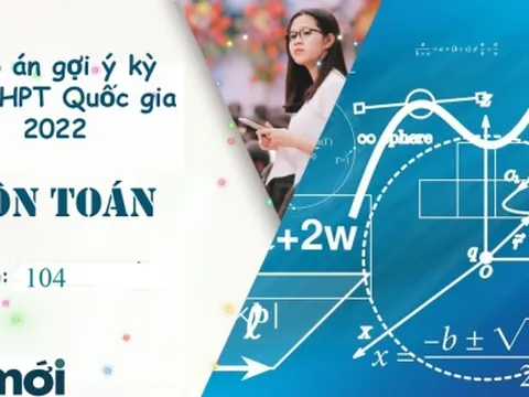 Đáp án môn Toán mã đề 104 kỳ thi tốt nghiệp THPT Quốc gia năm 2022
