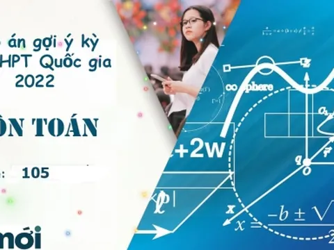 Đáp án môn Toán mã đề 105 kỳ thi tốt nghiệp THPT Quốc gia năm 2022
