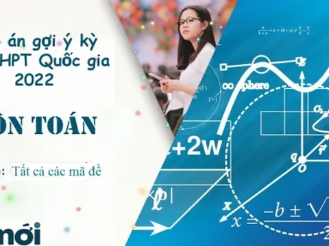 Đáp án môn Toán tốt nghiệp THPT Quốc gia năm 2022 tất các 24 mã đề