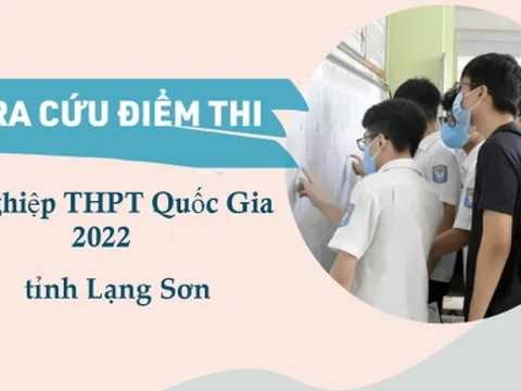 Tra cứu điểm thi THPT Quốc gia 2022 tỉnh Lạng Sơn nhanh, chính xác nhất 