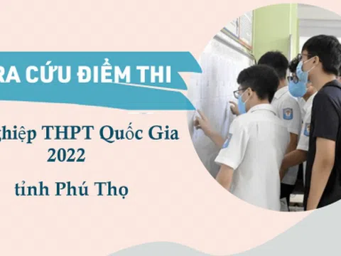 Tra cứu điểm thi THPT Quốc gia 2022 tỉnh Phú Thọ nhanh, chính xác nhất 