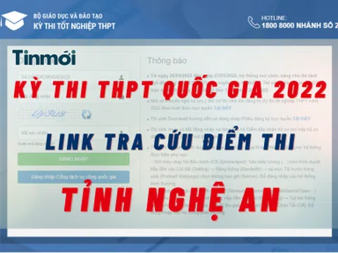 Tra cứu điểm thi THPT quốc gia 2022 tỉnh Nghệ An cực nhanh, cực chuẩn