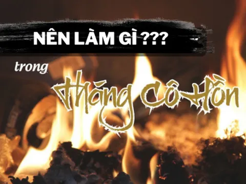 Tháng cô hồn nên làm gì để gia tăng phước báu, tránh tai ương