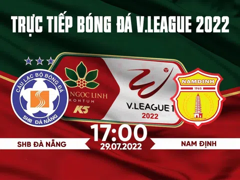 Xem trực tiếp bóng đá Đà Nẵng vs Nam Định ở đâu, kênh nào? Link xem trực tiếp bóng đá V.League 2022