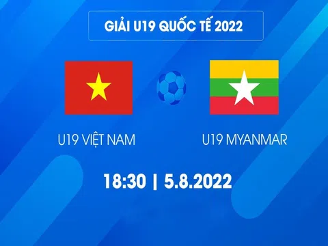 Xem trực tiếp bóng đá U19 Việt Nam vs U19 Myanmar ở đâu, kênh nào? Link trực tiếp U19 Quốc tế 2022