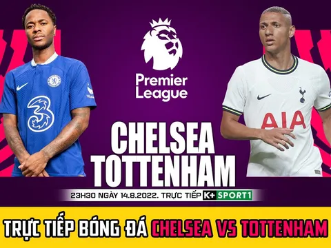 Xem trực tiếp Ngoại hạng Anh: Chelsea vs Tottenham ở đâu, kênh nào? Trực tiếp bóng đá K+ FULL HD