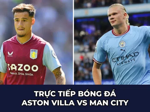 Trực tiếp bóng đá Aston Villa vs Man City: Haaland tiếp tục lập hat-trick, Man City chiếm ngôi đầu?