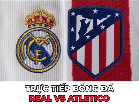 Xem trực tiếp bóng đá Real vs Atletico ở đâu, kênh nào? Link xem trực tiếp La Liga: Real vs Atletico