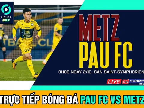 Xem trực tiếp bóng đá Pau FC vs Metz ở đâu, kênh nào? Trực tiếp bóng đá hôm nay - Quang Hải Pau FC