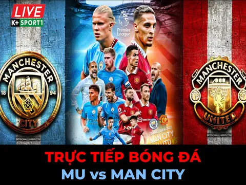 Xem trực tiếp bóng đá MU vs Man City ở đâu, kênh nào? Link xem trực tiếp K+ Ngoại hạng Anh Full HD