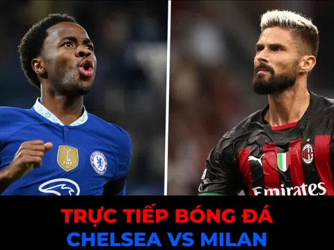 Trực tiếp bóng đá Chelsea vs Milan, 2h00 ngày 12/10/2022 - Champions League