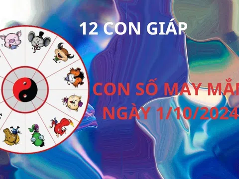 Tử vi ngày 1/10, chọn con số may mắn giúp 12 con giáp chiêu tài hút lộc