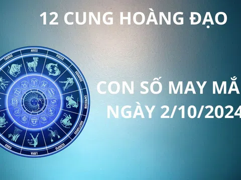 Tử vi ngày 2/10, con số may mắn rước tài hút lộc cho 12 cung hoàng đạo phát tài giàu có