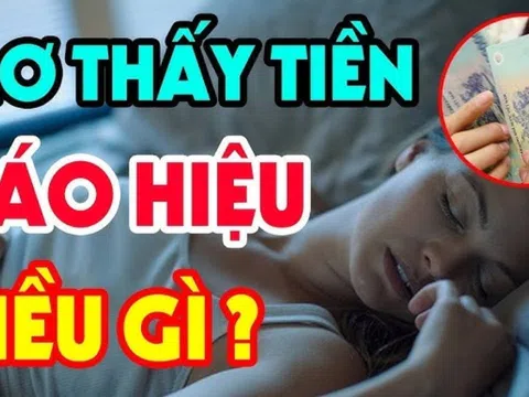 4 giấc mơ báo điềm may trong nhà sắp có hỷ tín hoặc tiền rơi vào người: Đó là giấc mơ nào?