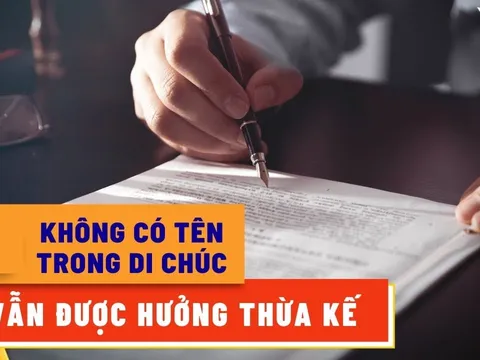 Đối tượng nào không có tên trong di chúc vẫn được hưởng quyền thừa kế đất đai?