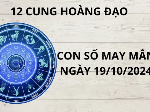 Tử vi ngày 19/10 con số may mắn giúp 12 cung hoàng đạo chiêu tài hút lộc giàu có