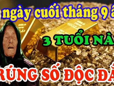 10 ngày cuối tháng 9 âm: 3 tuổi Làm Ăn Đắc Lộc, tiền bạc tăng vù vù