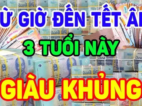 Từ nay đến Tết Nguyên đán 2025: 3 tuổi Vét Cạn ví Thần Tài, giàu nhất là số 2