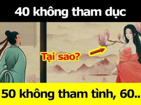 Tổ tiên dặn không sai: "40 không tham dục, 50 không tham tình...", đến 60 nhớ đừng tham điều này