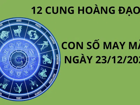 Tử vi ngày 23/12 con số may mắn cho 12 chòm sao nhận lộc nhà trời đổi đời giàu sang xua tan vận xui