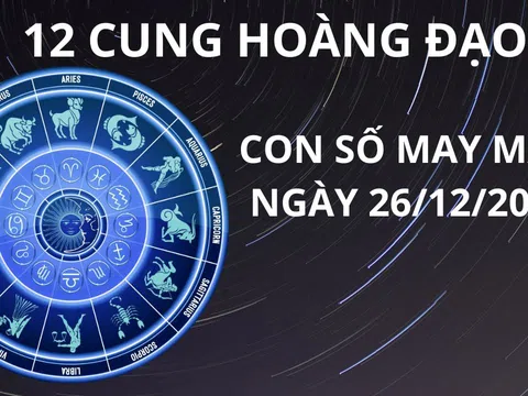 Tử vi ngày 26/12 con số may mắn cho 12 chòm sao thuận lợi hốt vàng hốt bạc đón vận may đổi đời