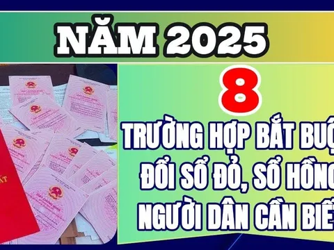 Năm 2025, sổ đỏ hộ gia đình bị xoá bỏ: Có 8 trường hợp bắt buộc đổi sổ đỏ, sổ hồng