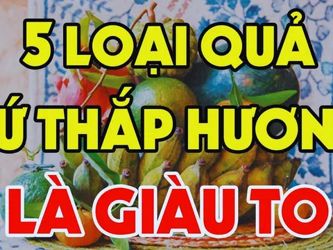 Tổ Tiên nói: 'Giao thừa cúng 5 quả, phú quý, phúc lộc vào nhà', 5 thứ quả đó là gì?