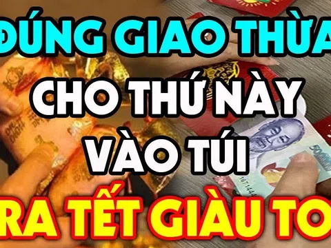 Đúng 0h đêm Giao thừa cho 3 thứ này vào túi, sang năm tiền vào như lũ, công danh thăng tiến