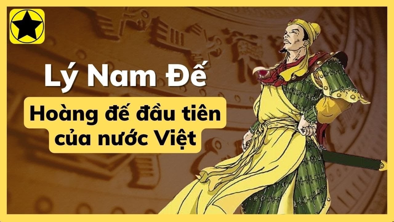 Vị vua đầu tiên của Việt Nam là ai? Lý Nam Đế chính là vị vua đầu tiên của nước ta