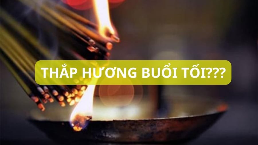 Thắp hương buổi tối rước ma quỷ về nhà