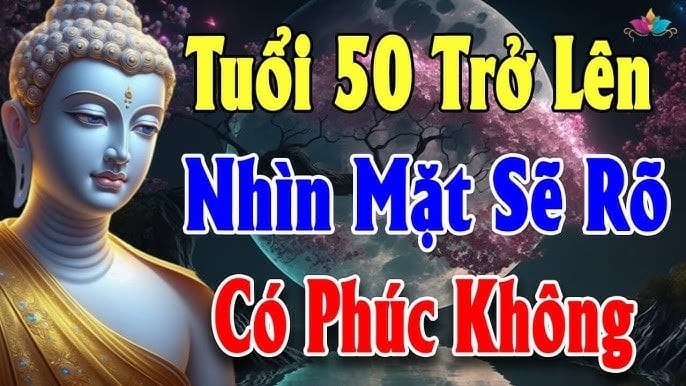 Đến tuổi 50 thì nghiệp và phước của một người sẽ hiện rõ nhất, làm sao để biết được?