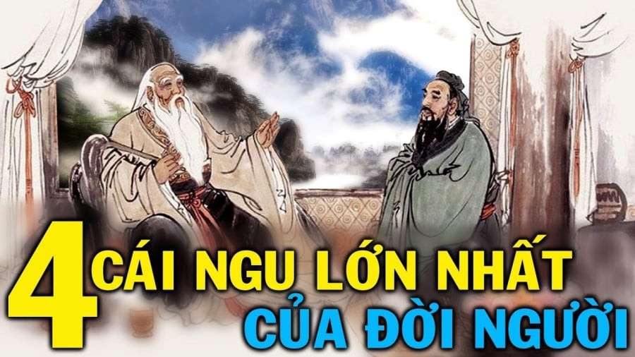 Đời người có 4 cái ngu, cái ngu nào là lớn nhất? Số 1 nhiều người mắc