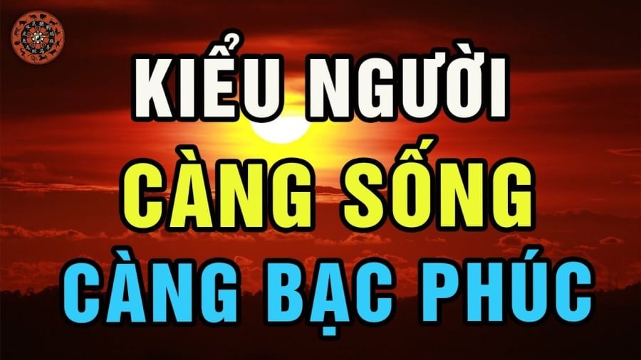 Những kiểu người càng sống càng bạc phúc