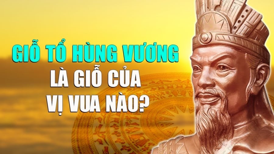 Giỗ Tổ Hùng Vương 10/3 âm là giỗ vị vua nào trong 18 đời vua Hùng?