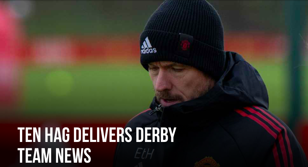TEN HAG DELIVERS DERBY TEAM NEWS - Bóng Đá