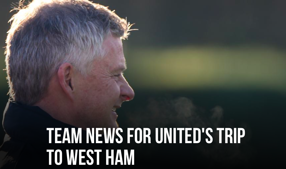MAN TEAM NEWS FOR UNITED'S TRIP TO WEST HAM - Bóng Đá