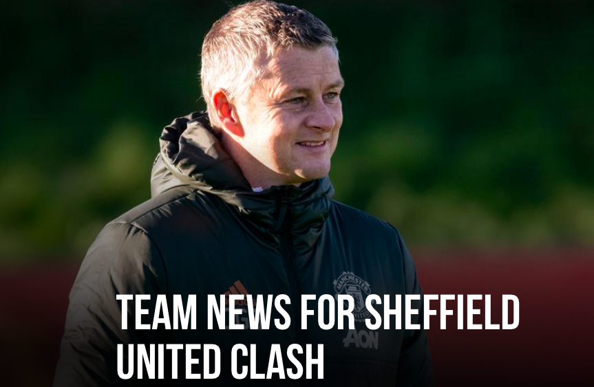 SOLSKJAER PROVIDES MAN UNITED TEAM NEWS UPDATE AHEAD OF SHEFFIELD UNITED - Bóng Đá