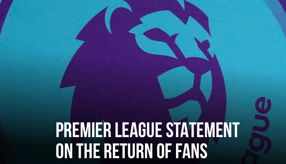 PREMIER LEAGUE STATEMENT ON THE RETURN OF FANS - Bóng Đá